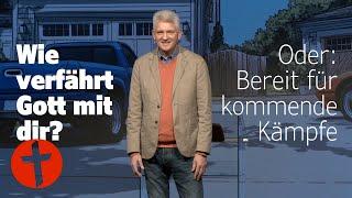 Wie verfährt Gott mit dir? Oder: Bereit für kommende Kämpfe | Gert Hoinle