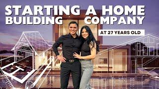 STARTING A HOME BUILDING COMPANY IN OUR 20’s!