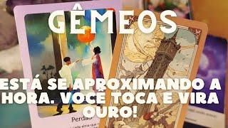 GÊMEOS  ESTÁ SE APROXIMANDO A HORA  VOCÊ TOCA E VIRA OURO 