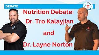 Nutrition Debate - Dr. Tro debates Dr. Layne Norton