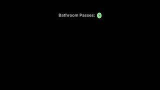 POV Everyone gets a certain amount of bathroom passes to use…