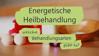 Energetische Heilbehandlung - welche Behandlungsarten gibt es? Was kann ein Heiler behandeln?