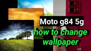 moto g84 5g me wallpaper kaise change kare / how to change wallpaper in moto g84