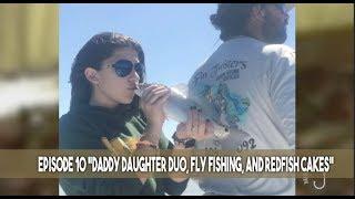 Bayou Wild [ep 10] "Daddy Daughter Fishing Trip, Fly Fishing, and Redfish Cakes"