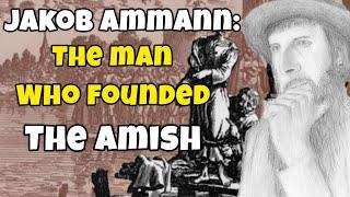 Jakob Ammann: The Man who Formed the Amish