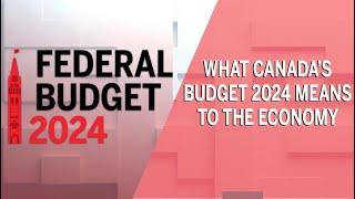 What Canada's budget 2024 means to the economy