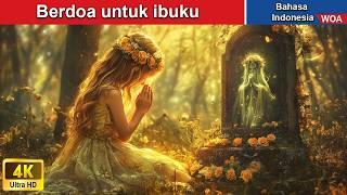 Berdoa untuk ibuku  Dongeng Bahasa Indonesia  WOA Indonesian Fairy Tales