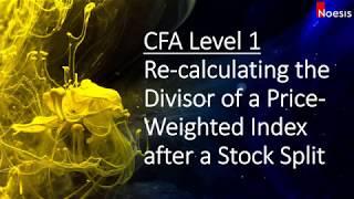 CFA Level 1 | Equity: Recalculating the Divisor of a Price-Weighted Index after a Stock Split