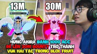 HÙNG AKIRA VÀ HÀNH TRÌNH ĐÁNH 1000 ACC TRỞ THÀNH THỢ SĂN 30M BOUNTY MẠNH NHẤT TRONG BLOX FRUIT