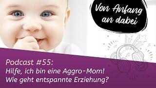 ▶ Podcast #55: Hilfe, ich bin eine Aggro-Mom! Wie geht entspannte Erziehung?