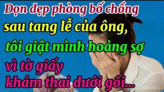 Dọn dẹp phòng bố chồng sau tang lễ của ông, tôi giật mình hoảng sợ vì tờ giấy khám thai dưới gối…