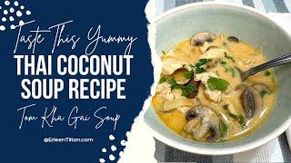 Thai Coconut Soup Recipe - A Favorite Tom Kha Gai Soup