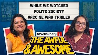 While We Watched, Polite Society, The Vaccine War trailer | Awful and Awesome Ep 320