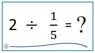 2   Divided by  1/5   (Two Divided by One-Fifth)