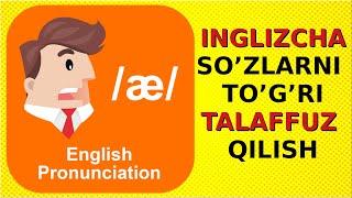 INGLIZCHA SO'ZLARNI TO'G'RI TALAFFUZ QILISH, Инглизча сузларни тугри талаффуз килиш PRONUNCIATION