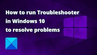 How to run Troubleshooter in Windows 10 to resolve problems