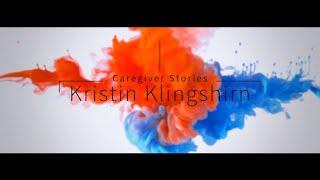 Caregiver Stories: Kristin Klingshirn