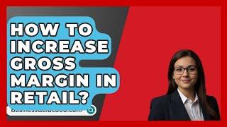 How To Increase Gross Margin In Retail? - BusinessGuide360.com