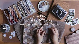 Visual Diary | Making Memories | A Journal Book Cover Made From Patchwork & Embroidery