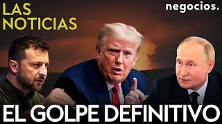 LAS NOTICIAS: Trump amenaza con el golpe definitivo a Ucrania, Rusia advierte a EEUU y Europa avisa