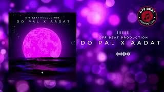 Do pal X Aadat | Aarav Deep | Liton Kashyap | Off Beat Production