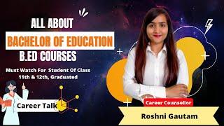 All About Bachelor of Education (B.ED) Courses | Career After B.Ed | Eligibility, Exams, Colleges