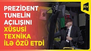 Prezident İlham Əliyev birinci tunelin açılışını xüsusi texnika ilə etdi