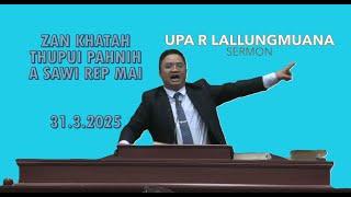 UPA R LALLUNGMUANA // ZAN KHATAH SERMON THUPUI PAHNIH A SAWI HLAUH MAI
