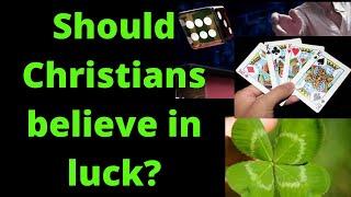 Should Christians believe in luck?