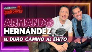 ARMANDO HERNÁNDEZ, el DURO CAMINO al ÉXITO | La entrevista con Yordi Rosado