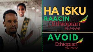 WAA MARKII KOWAAD EE AAN RAACO ETHIOPIAN AIRLINE | KA FAGOOW DIYAARADDAN " Avoid Ethiopian Airline "