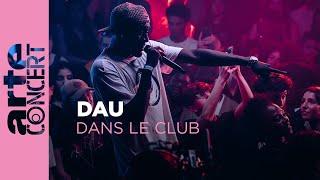 Dau - Dans le Club - ARTE Concert