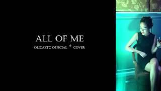 All Of Me   Cover OlicaztcOfficial