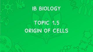IB Biology Topic 1.5: The Origin Of Cells: Spontaneous Generation & Endosymbiosis