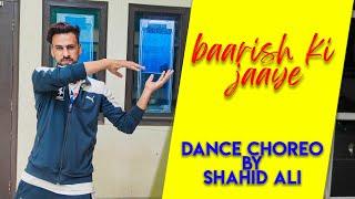 Baarish Ki Jaaye Dance (Cover video) Choreo by Shahid Ali | XYZ DANCE