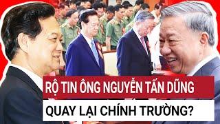 Rộ tin ông Nguyễn Tấn Dũng quay lại chính trường dưới thời Tổng bí thư Tô Lâm?