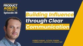 Building Influence through Clear Communication (with Evgeniy Kharam)