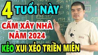 4 Tuổi Tuyệt Đối Kiêng Kỵ Xây Nhà Năm 2024 Kẻo Đầu Không Xuôi Đuôi Chẳng Lọt, Cả Nhà Gặp ĐẠI NẠN