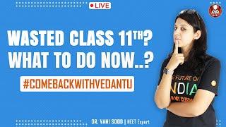 Wasted Class 11th..?? What To Do Now..??NEET 2022 Preparation | Class 11 Boards #Comebackwithvedantu