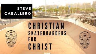 Steve Caballero | Christian Skateboarders for Christ |