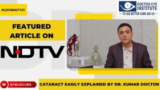 Cataract Easily Explained By Dr. Kumar Doctor | Featured Article On NDTV