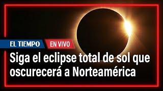 Siga el eclipse total de sol que oscurecerá a Norteamérica | El Tiempo