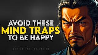 9 Mind Traps To Avoid If You Want To Be Happy | Miyamoto Musashi