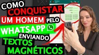 COMO CONQUISTAR UM HOMEM PELO WHATSAPP ENVIANDO TEXTOS MAGNÉTICOS