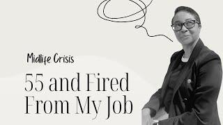 GETTING FIRED IN MIDLIFE | MOVING FORWARD