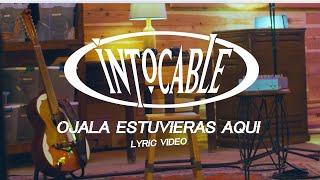 Intocable - Ojalá Estuvieras Aquí (Lyric Video)