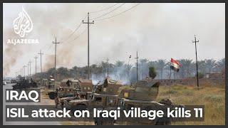 ISIL attack on Iraqi village kills 11 ‘defenceless civilians’