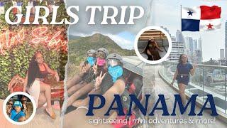 GIRLS TRIP TO PANAMA: SIGHTSEEING | MINI ADVENTURES & MORE!