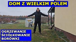 Grzejniki NIE DOGRZEJĄ, Borówki Posadzone, Kuchnia na Drewno Zrębki Ściółkowanie Dom z Wielkim Polem