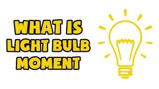 What is Light Bulb Moment | Explained in 2 min